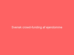 Read more about the article Svensk crowd-funding af ejendomme