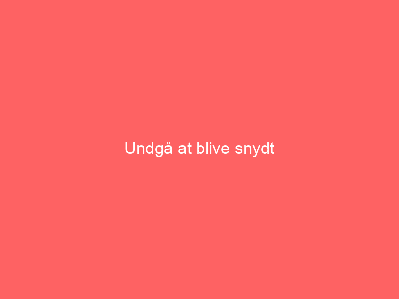 You are currently viewing Undgå at blive snydt